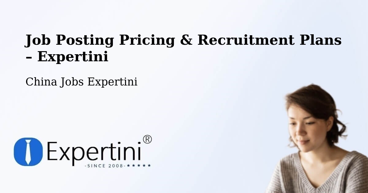 Job Posting Pricing & Recruitment Plans – Baoshan - Baoshan, China Jobs Expertini